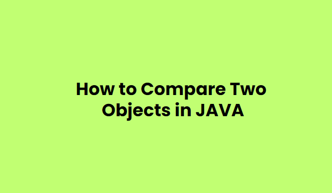 How to Compare Two Object in Java