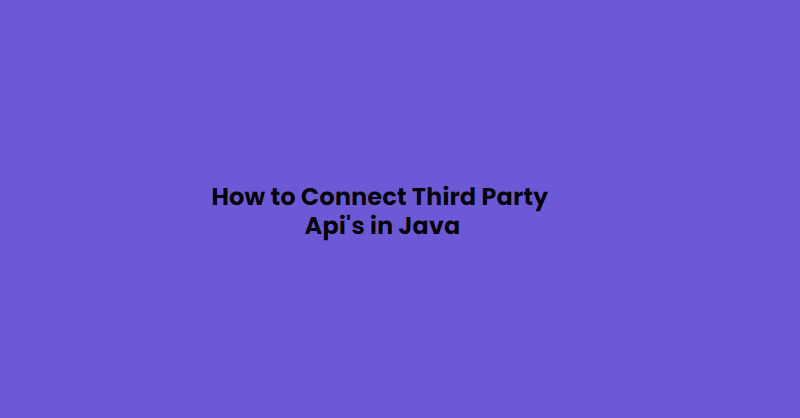 How to Connect Third Party Api’s in Java