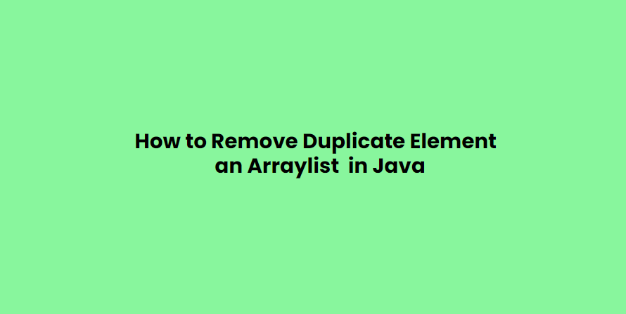 How to Remove Duplicate Element an Arraylist  in Java