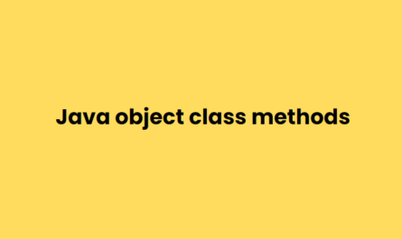 Java object class and explain every method in details with simple way