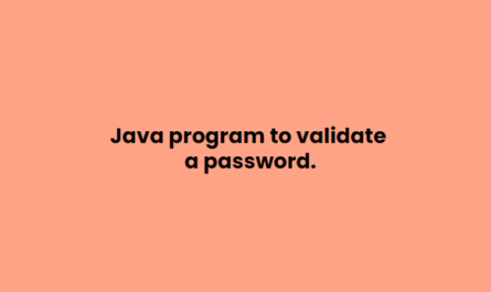 Java program to validate a password.