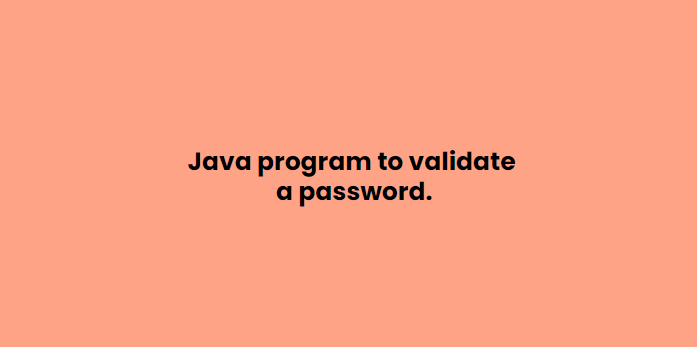 Java program to validate a password.