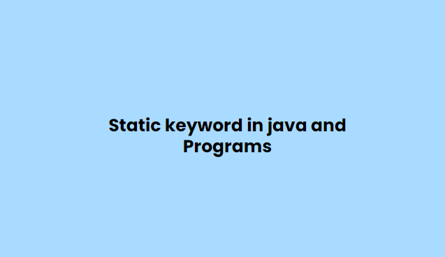 Static keyword in java and Programs